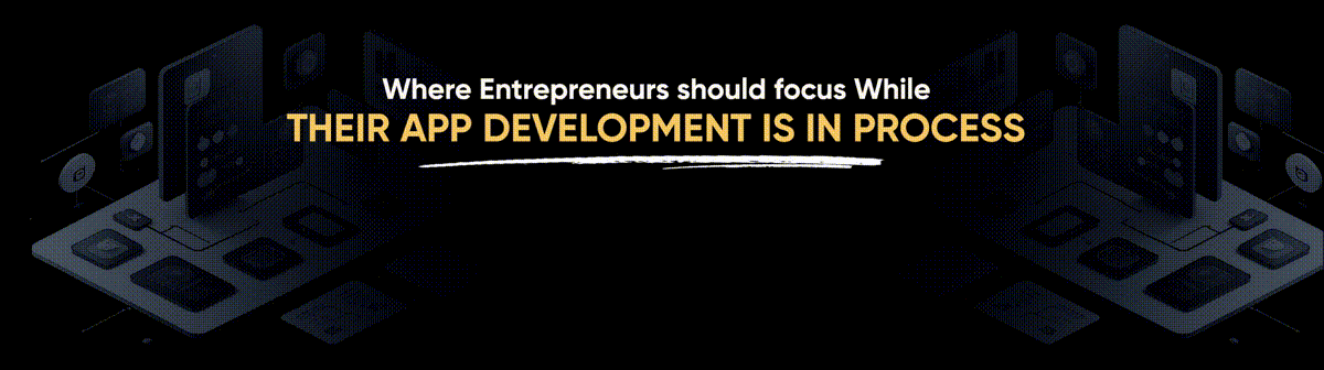 Where entrepreneurs should focus while app development is in process CTA